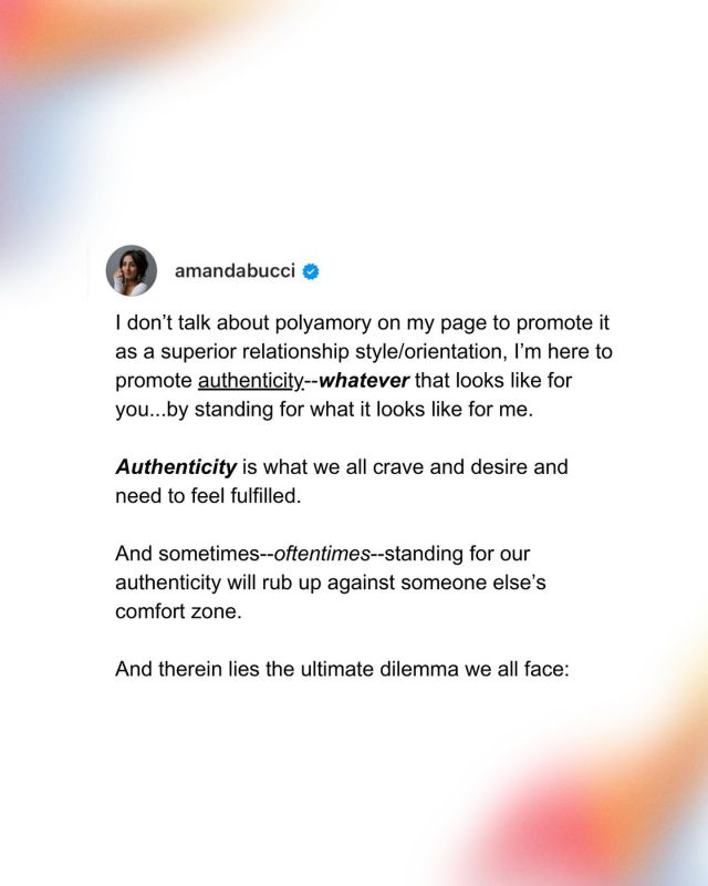 It’s always a fun social experiment to me to make content about non-monogamy.

I am well aware that I am actually privileged as fuck to feel safe enough to be publicly non-monogamous AND be in a very secure, healthy relationship with my anchor partner.

There are m  a  n  y other layers of inner work to do before most people can even consider the work required to maintain multiple relationships without destroying your life.

I am not a polyamory educator specifically, but I am an Authenticity + Communication educator.

I help people meet their full potential. To be themselves. To build the inner and outer architecture  in their lives needed so their passion and light can shine through.

There’s no moral superiority.

It’s all about what skills you develop to genuinely maintain the freedom of self-expression you desire deep, deep down.

And that’s what I’m all about.

I have found such an immense amount of joy, happiness, fulfillment, and freedom not BECAUSE I am polyamorous, but BECAUSE I am being authentic to myself, and have found people to meet and match that authenticity to surround me.

That’s my hope for humanity—that we all find that.

Even if we have to fight for it.